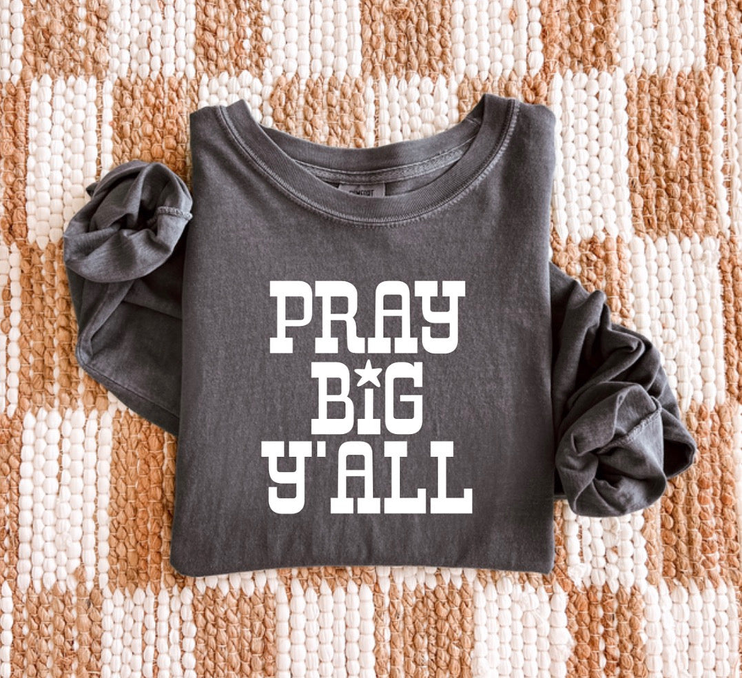Pray Big Y’all - Longsleeve Tee