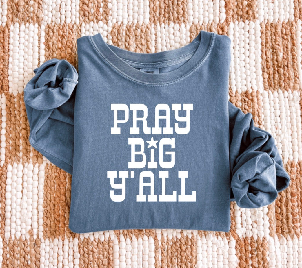 Pray Big Y’all - Longsleeve Tee